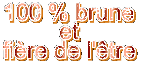 100% brune et fiere de letre